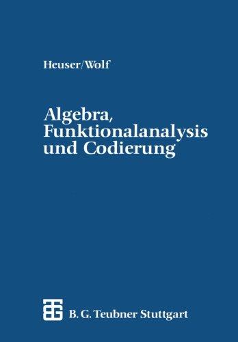 Algebra, Funktionalanalysis und Codierung: Eine Einführung für Ingenieure