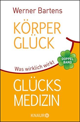 Körperglück & Glücksmedizin: Was wirklich wirkt