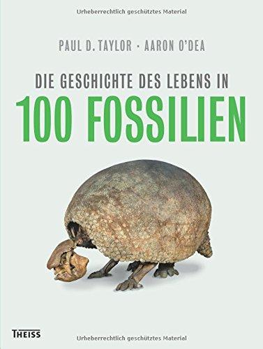 Die Geschichte des Lebens in 100 Fossilien