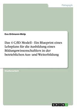 Das 4 C/ID Modell - Ein Blueprint eines Lehrplans für die Ausbildung eines Bildungswissenschaftlers in der betrieblichen Aus- und Weiterbildung