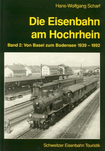 Die Eisenbahn am Hochrhein, Bd.2, Von Basel zum Bodensee 1939-1992