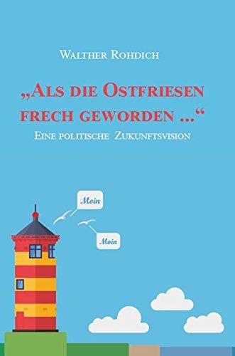 „Als die Ostfriesen frech geworden ...“ (Softcover-Ausgabe): Eine politische Zukunftsvision