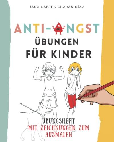 Anti-Angst Übungen für Kinder: 32 einfache Methoden: BUCH 2 IN 1: Übungsheft mit Zeichnungen zum Ausmalen (Starke Kinder)