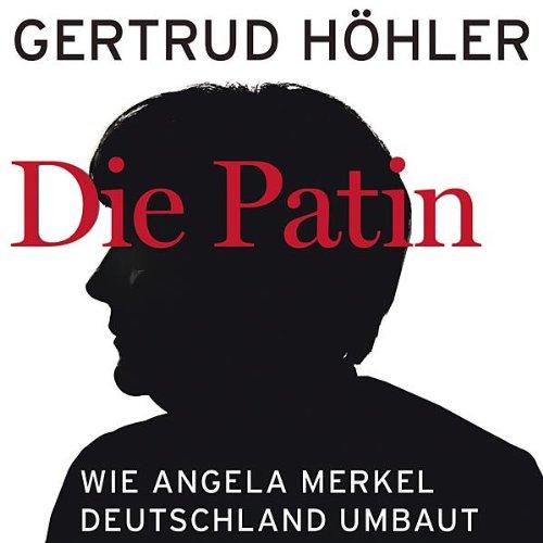 Die Patin: Wie Angela Merkel Deutschland umbaut (Ungekürzte Lesung auf 1 MP3-CD)