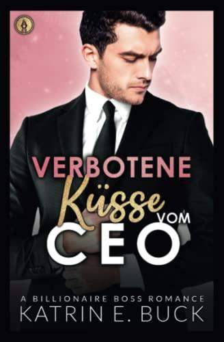 Verbotene Küsse vom CEO: A Billionaire Boss Romance (Kings of San Antonio, Band 1)