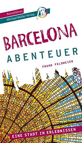 Barcelona - Stadtabenteuer Reiseführer Michael Müller Verlag: 33 Stadtabenteuer zum Selbsterleben (MM-Abenteuer)