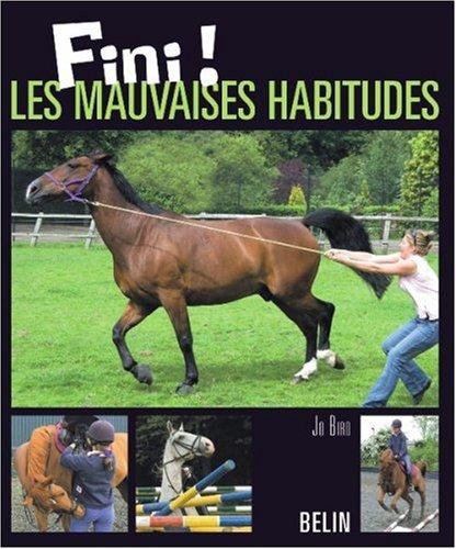 Fini ! Les mauvaises habitudes : méthodes éprouvées pour guérir les défauts et les problèmes de comportement des chevaux