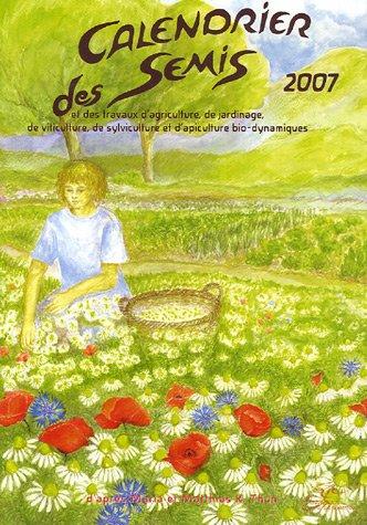 Calendrier des semis 2007 : avec indications des jours favorables pour le jardinage, l'agriculture, la forêt et l'apiculture : tendances météorologiques