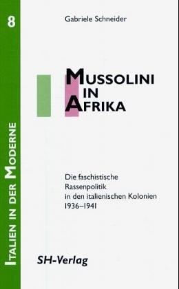 Mussolini in Afrika: Die faschistische Rassenpolitik in den italienischen Kolonien 1936-1941