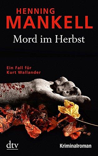 Mord im Herbst: Ein Fall für Kurt Wallander Mit einem Nachwort des Autors