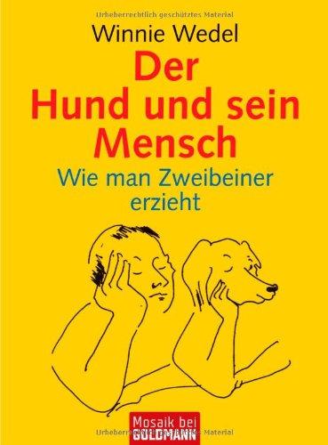 Der Hund und sein Mensch: Wie man Zweibeiner erzieht