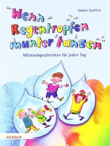 Wenn Regentropfen munter tanzen: Mitmachgeschichten für jeden Tag