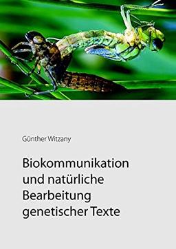 Biokommunikation und natürliche Bearbeitung genetischer Texte: Die Anwendung der sprachpragmatischen Philosophie der Biologie