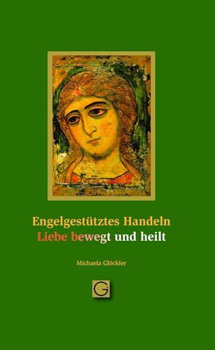 Engel gestütztes Handeln - Liebe bewegt und heilt (Gesundheitspflege initiativ: Biographie und Bewusstsein)