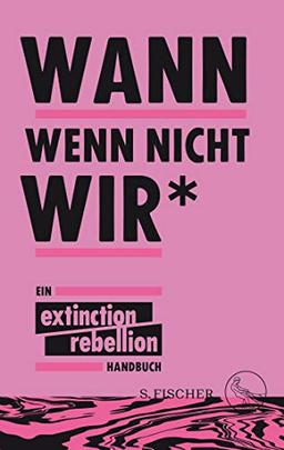 Wann wenn nicht wir*: Ein Extinction Rebellion Handbuch