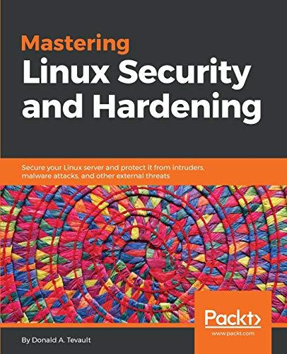 Mastering Linux Security and Hardening: Secure your Linux server and protect it from intruders, malware attacks, and other external threats (English Edition)