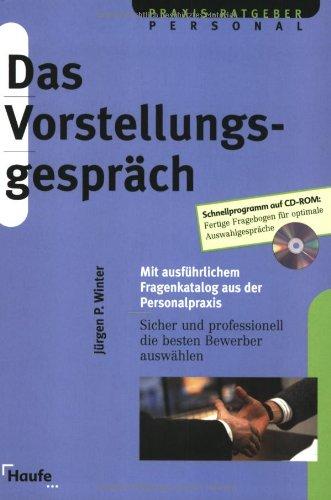 Das Vorstellungsgespräch. Mit ausführlichem Fragenkatalog aus der Personalpraxis incl. CD-ROM (Haufe Praxisratgeber)