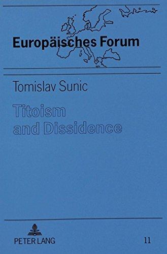 Titoism and Dissidence: Studies in the History and Dissolution of Communist Yugoslavia (Europäisches Forum)