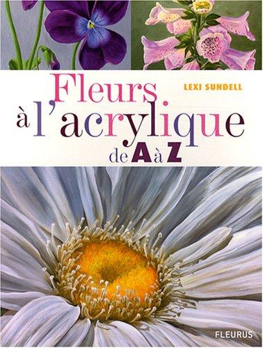 Fleurs à l'acrylique de A à Z