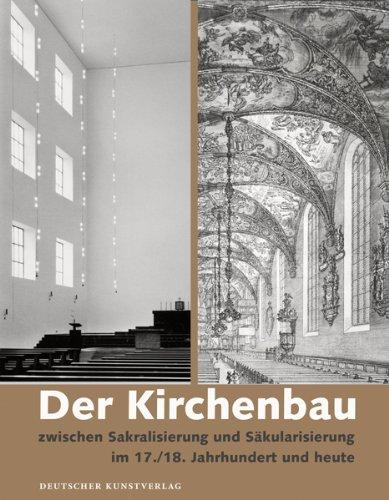 Der Kirchenbau zwischen Sakralisierung und Säkularisierung im 17./18. Jahrhundert und heute