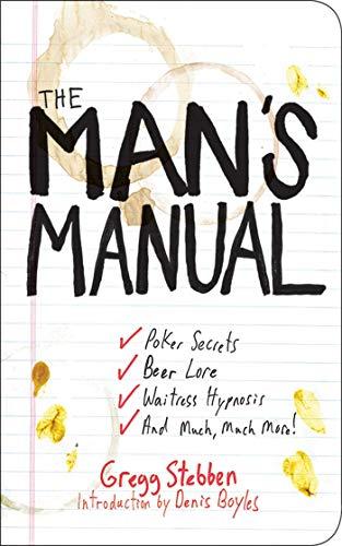 The Man's Manual: Poker Secrets, Beer Lore, Waitress Hypnosis, and Much, Much More