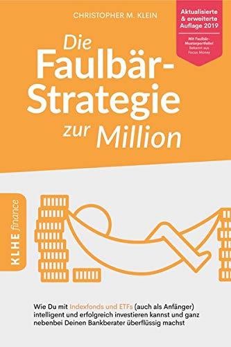 Die Faulbär-Strategie zur Million: Wie Du mit Indexfonds und ETFs (auch als Anfänger) intelligent und erfolgreich investieren kannst und ganz nebenbei ... finance / Finanzielle Freiheit erreichen)