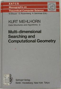 Data Structures and Algorithms 3: Multi-dimensional Searching and Computational Geometry (Monographs in Theoretical Computer Science. An EATCS Series)