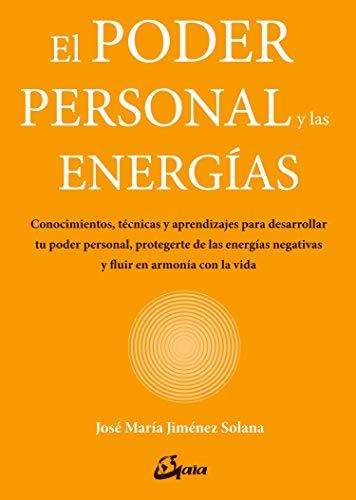 El poder personal y las energías : conocimientos, técnicas y aprendizajes para desarrollar tu poder personal, protegerte de las energías negativas y ... y ﬂuir en armonía con la vida (Salud natural)