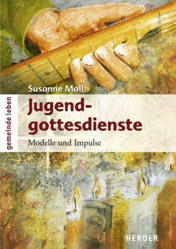 Jugendgottesdienste: Modelle und Impulse