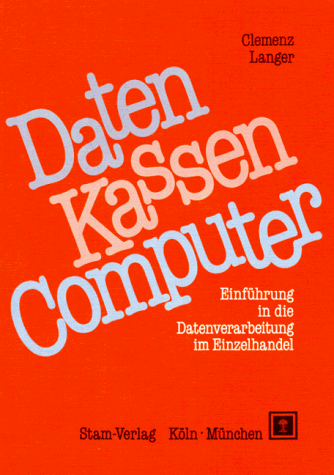 Daten, Kassen, Computer. Einführung in die Datenverarbeitung im Einzelhandel