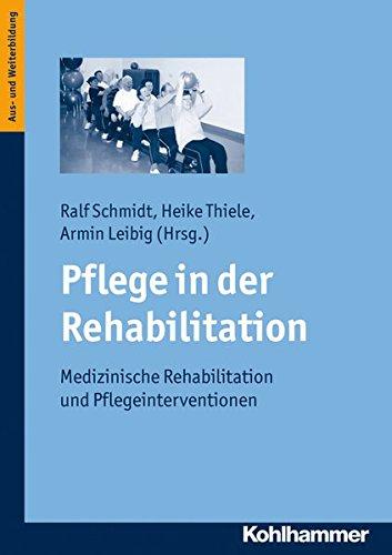 Pflege in der Rehabilitation; Medizinische Rehabilitation und Pflegeinterventionen; Themenbereich Pflege Aus- und Weiterbildung