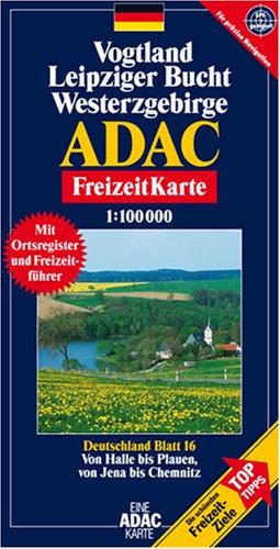 ADAC FreizeitKarte, Bl.16, Vogtland, Leipziger Bucht, Westerzgebirge: Von Halle bis Plauen, von Jena bis Chemnitz. Die schönsten Freizeit-Ziele. Mit Freizeitführer und Ortsregister