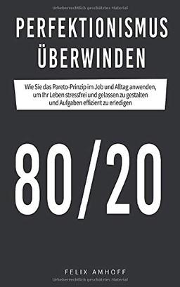 Perfektionismus überwinden: Wie Sie das Pareto-Prinzip im Job und Alltag anwenden, um Ihr Leben stressfrei und gelassen zu gestalten und Aufgaben effizient zu erledigen.