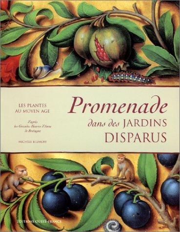 Promenade dans des jardins disparus : les plantes au Moyen Age : d'après les Grandes Heures d'Anne de Bretagne, Bibliothèque nationale de France, ms. latin 9474