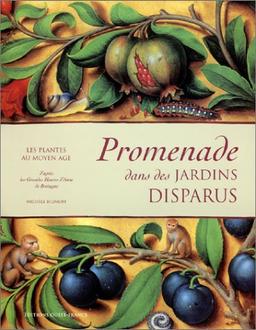 Promenade dans des jardins disparus : les plantes au Moyen Age : d'après les Grandes Heures d'Anne de Bretagne, Bibliothèque nationale de France, ms. latin 9474