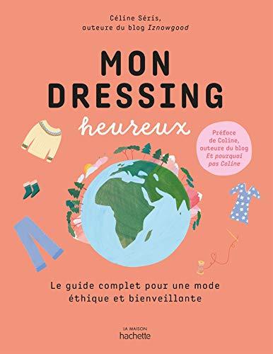 Mon dressing heureux : le guide complet pour une mode éthique et bienveillante