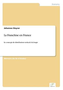 La Franchise en France: Le concept de distribution vertical à la loupe