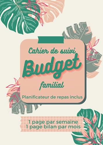 Cahier de suivi budget familial, planificateur de repas inclus, 1 page par semaine, 1 page bilan par mois: 1 an à compléter, livre gestion compte ... agenda familial recettes et dépenses