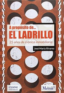 A propósito de ... el ladrillo. 25 años de crónica inmobiliaria