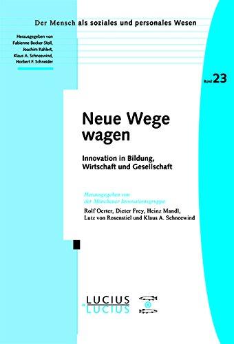 Neue Wege wagen: Innovation in Bildung, Wirtschaft und Gesellschaft (Der Mensch als soziales und personales Wesen, Band 23)