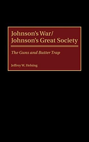 Johnson's War/Johnson's Great Society: The Guns and Butter Trap