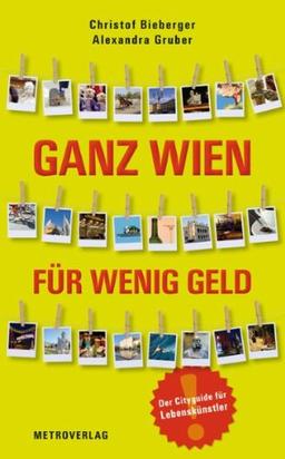 Ganz Wien für wenig Geld: Der Cityguide für Lebenskünstler