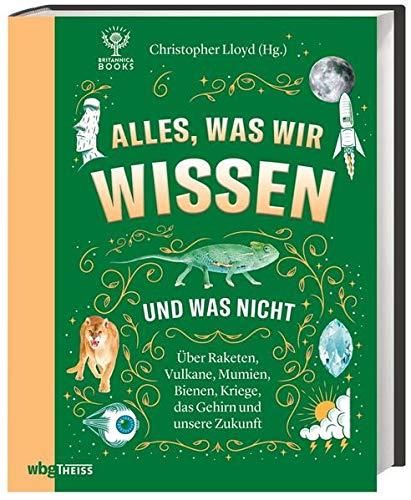 Alles, was wir wissen und was nicht. Raketen, Vulkane, Mumien, Bienen, Kriege, das Gehirn und unsere Zukunft. Für Wissensdurstige in jedem Alter.: ... Bienen, Kriege, das Gehirn und unsere Zukunft