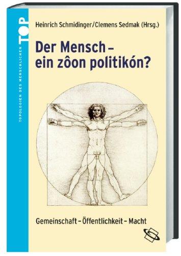 Der Mensch - ' ein zoon politikón '?: Gemeinschaft - Öffentlichkeit - Macht