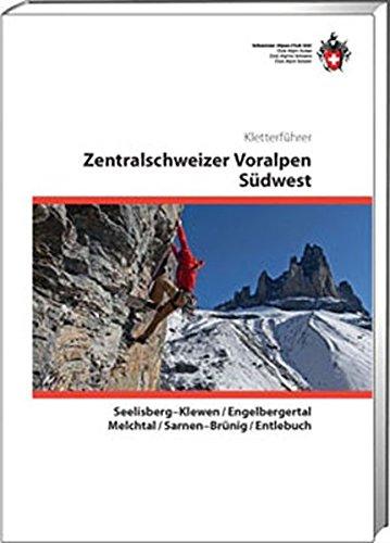 Zentralschweizer Voralpen Südwest Kletterführer: Seelisberg-Klewn / Engelbergertal / Melchtal / Sarnen-Brünig / Entlebuch