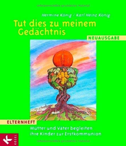 Tut dies zu meinem Gedächtnis: Elternheft - Mütter und Väter begleiten ihre Kinder zur Erstkommunion