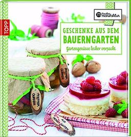 Geschenke aus dem Bauerngarten: Gartengenüsse lecker verpackt (Kreative Manufaktur)