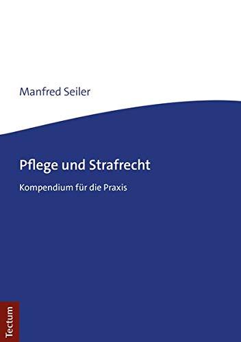 Pflege und Strafrecht: Kompendium für die Praxis