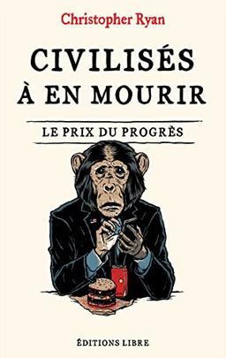 Civilisés à en mourir : le prix du progrès