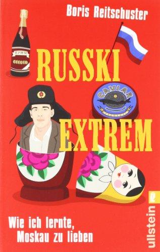 Russki extrem: Wie ich lernte, Moskau zu lieben